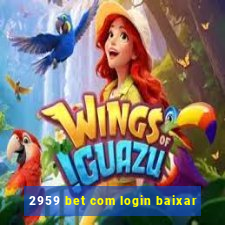 2959 bet com login baixar